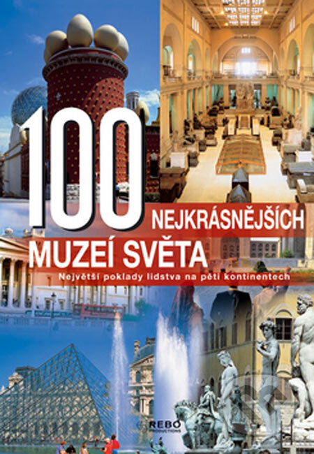 Kniha: 100 nejkrásnějších muzeí světa (Rebo). Rebo, 2005 Kniha: 100 nejkrásnějších muzeí světa (Rebo). Rebo, 2005