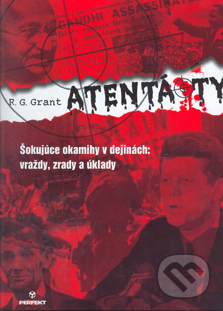 Kniha: Atentáty (R.G. Grant). Perfekt, 2007 Kniha: Atentáty (R.G. Grant). Perfekt, 2007