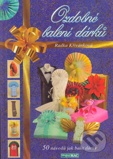 Kniha: Ozdobné balení dárků (Radka Křivánková). Sdružení MAC, 2003 Kniha: Ozdobné balení dárků (Radka Křivánková). Sdružení MAC, 2003
