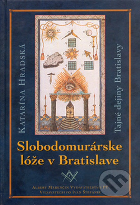 Kniha: Slobodomurárske lóže v Bratislave (Katarína Hradská). Marenčin PT, 2005 Kniha: Slobodomurárske lóže v Bratislave (Katarína Hradská). Marenčin PT, 2005