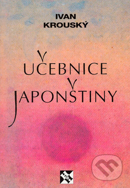 Kniha: Učebnice japonštiny (Ivan Krouský). H&H, 2001 Kniha: Učebnice japonštiny (Ivan Krouský). H&H, 2001