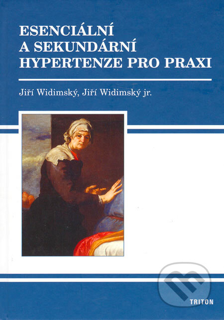 Esenciální a sekundární hypertenze pro praxi - Jiří Widimský, Jiří Widimský jr., Triton, 2005