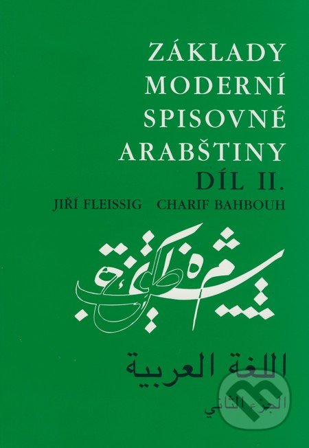 Základy moderní spisovné arabštiny 2 - Jiří Fleissig, Charif Bahbouh, Dar Ibn Rushd, 2004