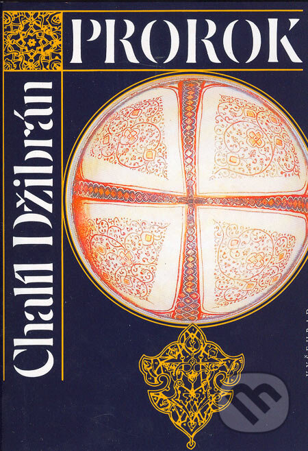 Kniha: Prorok, Zahrada prorokova (Chalíl Džibrán). Vyšehrad, 2005 Kniha: Prorok, Zahrada prorokova (Chalíl Džibrán). Vyšehrad, 2005
