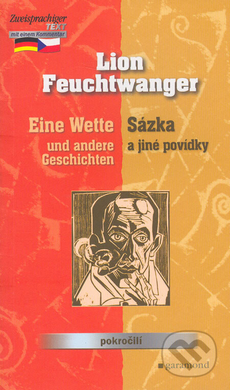Kniha: Eine Wette und andere Geschichten / Sázka a jiné povídky (Lion Feuchtwanger). Garamond, 2005 Kniha: Eine Wette und andere Geschichten / Sázka a jiné povídky (Lion Feuchtwanger). Garamond, 2005