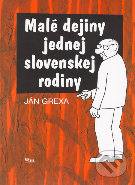 Kniha: Malé dejiny jednej slovenskej rodiny (Ján Grexa). Q111, 2006 Kniha: Malé dejiny jednej slovenskej rodiny (Ján Grexa). Q111, 2006