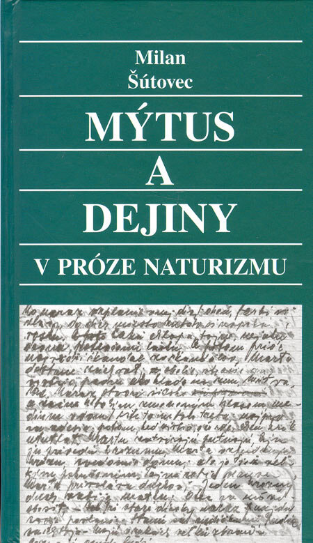 Kniha: Mýtus a dejiny v próze naturizmu (Milan Šútovec). Slovenské literárne centrum, 2005 Kniha: Mýtus a dejiny v próze naturizmu (Milan Šútovec). Slovenské literárne centrum, 2005