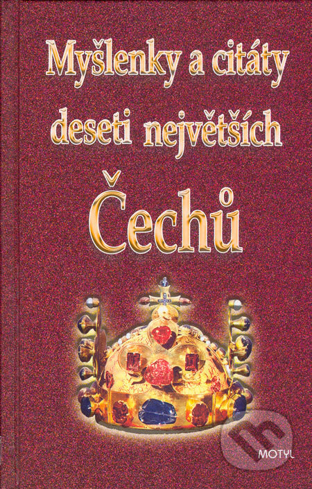 Kniha: Myšlenky a citáty deseti největších Čechů (Ján Kamenistý). Motýľ, 2005 Kniha: Myšlenky a citáty deseti největších Čechů (Ján Kamenistý). Motýľ, 2005