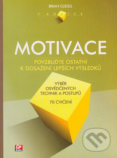 Kniha: Motivace (Brian Clegg). CP Books, 2005 Kniha: Motivace (Brian Clegg). CP Books, 2005
