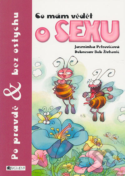 Kniha: Co mám vědět o sexu (Jasminka Petrović). Nakladatelství Fragment, 2005 Kniha: Co mám vědět o sexu (Jasminka Petrović). Nakladatelství Fragment, 2005