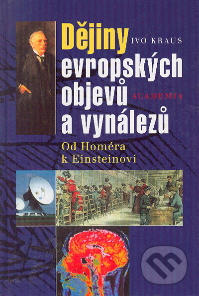 Kniha: Dějiny evropských objevů a vynálezů (Ivo Kraus). Academia, 2001 Kniha: Dějiny evropských objevů a vynálezů (Ivo Kraus). Academia, 2001
