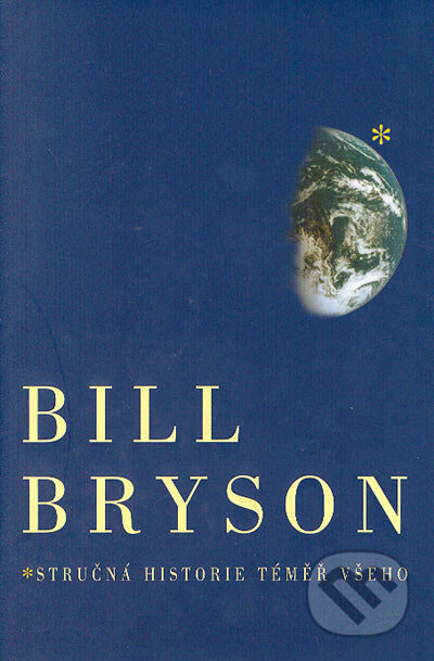 Kniha: Stručná historie téměř všeho (Bill Bryson). Pragma, 2005 Kniha: Stručná historie téměř všeho (Bill Bryson). Pragma, 2005