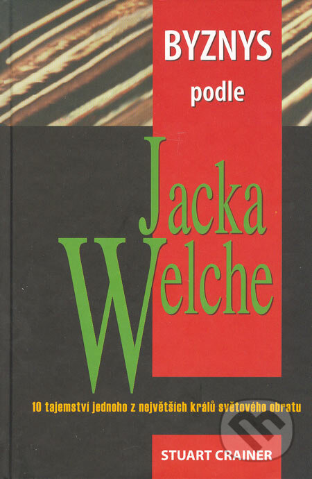 Kniha: Byznys podle Jacka Welche (Stuart Crainer). Pragma, 2005 Kniha: Byznys podle Jacka Welche (Stuart Crainer). Pragma, 2005