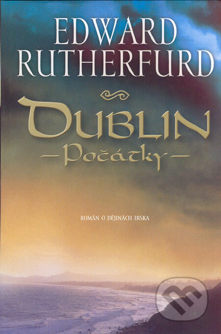 Kniha: Dublin – Počátky (Edward Rutherfurd). BB/art, 2005 Kniha: Dublin – Počátky (Edward Rutherfurd). BB/art, 2005