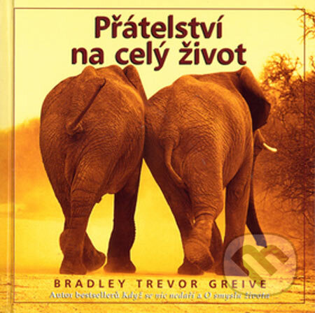 Kniha: Přátelství na celý život (Bradley Trevor Greive). Metafora, 2007 Kniha: Přátelství na celý život (Bradley Trevor Greive). Metafora, 2007
