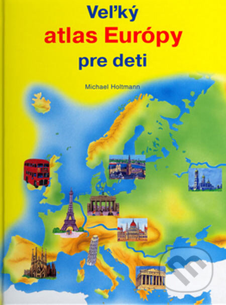 Kniha: Veľký atlas Európy pre deti (Michael Holtmann). XENOS spol. s r.o., 2005 Kniha: Veľký atlas Európy pre deti (Michael Holtmann). XENOS spol. s r.o., 2005