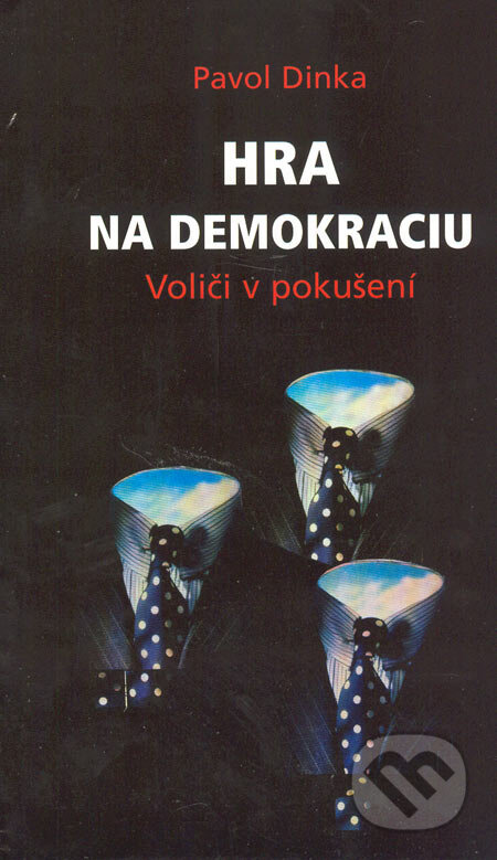 Kniha: Hra na demokraciu (Pavol Dinka). Belimex, 2005 Kniha: Hra na demokraciu (Pavol Dinka). Belimex, 2005