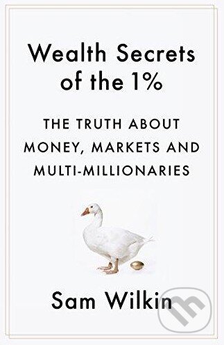 Kniha: Wealth Secrets of the 1% (Sam Wilkin). Hodder and Stoughton, 2016 Kniha: Wealth Secrets of the 1% (Sam Wilkin). Hodder and Stoughton, 2016