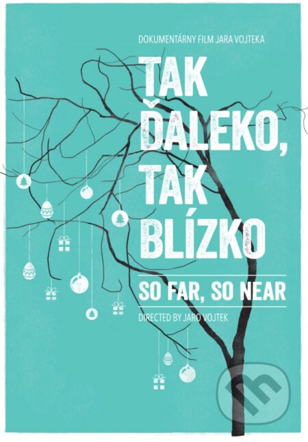 Film: Tak ďaleko, tak blízko / So far, so near (Jaro Vojtek) (DVD). AH production, 2016 Film: Tak ďaleko, tak blízko / So far, so near (Jaro Vojtek) (DVD). AH production, 2016