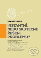 Kniha: Instantní, nebo skutečné řešení problému? (Richard Macků). Nakladatelství VeRBum, 2015 Kniha: Instantní, nebo skutečné řešení problému? (Richard Macků). Nakladatelství VeRBum, 2015
