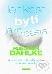 Kniha: Lehkost bytí jako cesta (Ruediger Dahlke). Fontána, 2016 Kniha: Lehkost bytí jako cesta (Ruediger Dahlke). Fontána, 2016