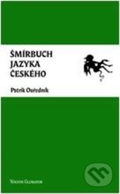 Kniha: Šmírbuch jazyka českého (Patrik Ouředník). Volvox Globator, 2016 Kniha: Šmírbuch jazyka českého (Patrik Ouředník). Volvox Globator, 2016