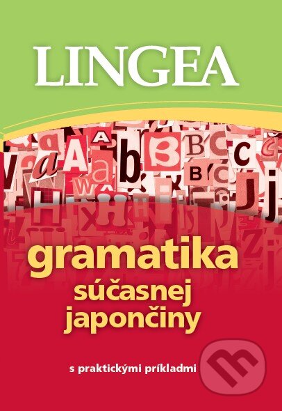 Kniha: Gramatika súčasnej japončiny (Lingea). Lingea, 2016 Kniha: Gramatika súčasnej japončiny (Lingea). Lingea, 2016