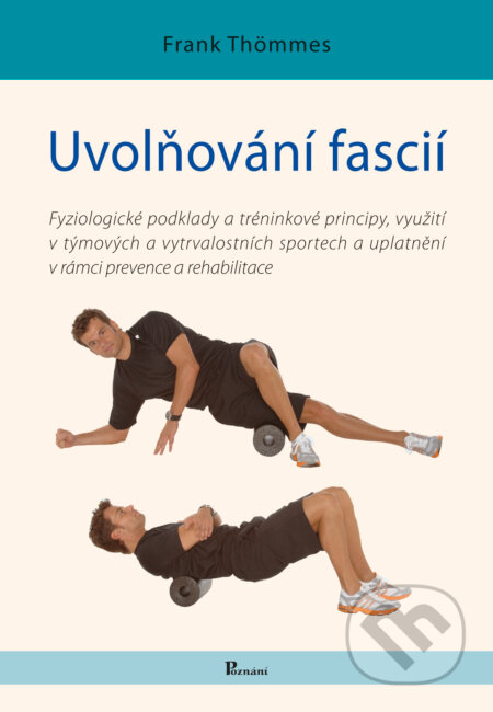 Kniha: Uvolňování fascií (Frank Thömmes). Poznání, 2016 Kniha: Uvolňování fascií (Frank Thömmes). Poznání, 2016