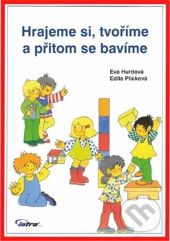 Kniha: Hrajeme si, tvoříme a přitom se bavíme (Eva Hurdová). INFRA, 2015 Kniha: Hrajeme si, tvoříme a přitom se bavíme (Eva Hurdová). INFRA, 2015