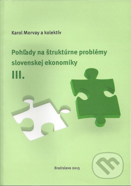 Kniha: Pohľady na štruktúrne problémy slovenskej ekonomiky III (Karol Morvay a kolektiv). Ekonomický ústav Slovenskej akadémie vied, 2015 Kniha: Pohľady na štruktúrne problémy slovenskej ekonomiky III (Karol Morvay a kolektiv). Ekonomický ústav Slovenskej akadémie vied, 2015