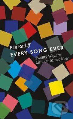 Kniha: Every Song Ever (Ben Ratliff). Penguin Books, 2016 Kniha: Every Song Ever (Ben Ratliff). Penguin Books, 2016