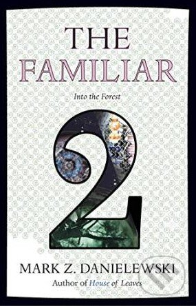 Kniha: The Familiar (Volume 2) (Mark Z. Danielewski). Pantheon Books, 2015 Kniha: The Familiar (Volume 2) (Mark Z. Danielewski). Pantheon Books, 2015