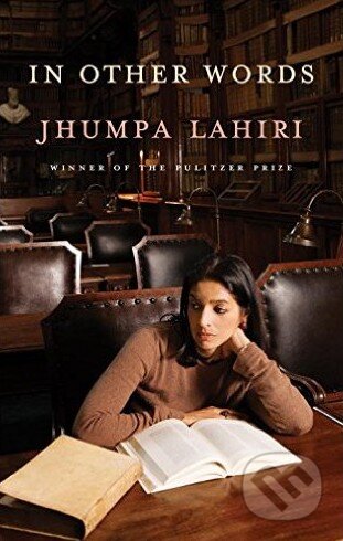 Kniha: In Other Words (Ann Goldstein a Jhumpa Lahiri). Random House, 2016 Kniha: In Other Words (Ann Goldstein a Jhumpa Lahiri). Random House, 2016