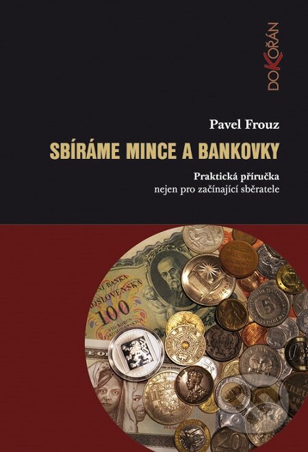 E-kniha: Sbíráme mince a bankovky (Pavel Frouz). Dokořán E-kniha: Sbíráme mince a bankovky (Pavel Frouz). Dokořán