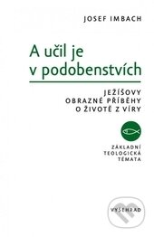 Kniha: A učil je v podobenstvích (Josef Imbach). Vyšehrad, 2016 Kniha: A učil je v podobenstvích (Josef Imbach). Vyšehrad, 2016