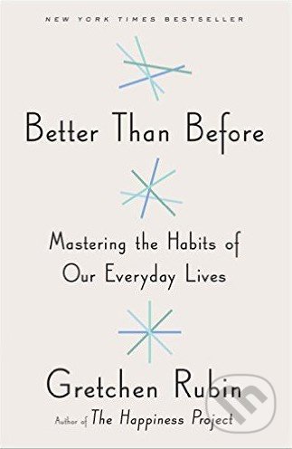 Better Than Before - Gretchen Rubin, Random House, 2015