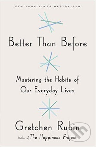 Kniha: Better Than Before (Gretchen Rubin). Random House, 2015 Kniha: Better Than Before (Gretchen Rubin). Random House, 2015