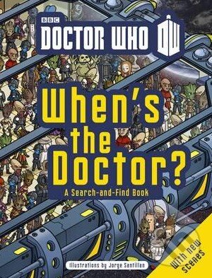 Kniha: Doctor Who: When's the Doctor? (Jorge Santillan). BBC Books, 2014 Kniha: Doctor Who: When's the Doctor? (Jorge Santillan). BBC Books, 2014