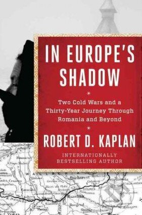 Kniha: In Europe's Shadow (Robert D. Kaplan). Random House, 2016 Kniha: In Europe's Shadow (Robert D. Kaplan). Random House, 2016