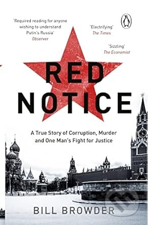 Kniha: Red Notice: A True Story of High Finance, Murder, and One Man's Fight for Justice (Bill Browder). Corgi Books, 2016 Kniha: Red Notice: A True Story of High Finance, Murder, and One Man's Fight for Justice (Bill Browder). Corgi Books, 2016