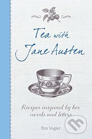 Kniha: Tea with Jane Austen (Pen Vogler). Ryland, Peters and Small, 2016 Kniha: Tea with Jane Austen (Pen Vogler). Ryland, Peters and Small, 2016