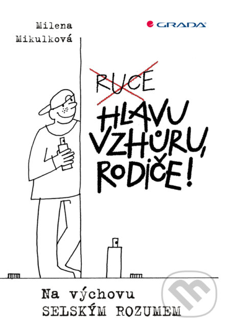 E-kniha: Hlavu vzhůru, rodiče! (Milena Mikulková). Grada, 2015 E-kniha: Hlavu vzhůru, rodiče! (Milena Mikulková). Grada, 2015