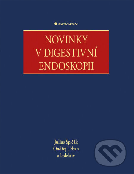 E-kniha: Novinky v digestivni endoskopii (Julius Špičák, Ondřej Urban a kolektiv). Grada, 2015 E-kniha: Novinky v digestivni endoskopii (Julius Špičák, Ondřej Urban a kolektiv). Grada, 2015