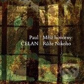 Kniha: Mříž hovorny/Růže nikoho (Paul Celan). Malvern, 2016 Kniha: Mříž hovorny/Růže nikoho (Paul Celan). Malvern, 2016