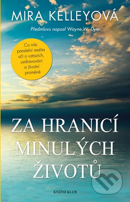 Kniha: Za hranicí minulých životů (Mira Kelley). Knižní klub, 2016 Kniha: Za hranicí minulých životů (Mira Kelley). Knižní klub, 2016