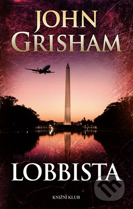 Kniha: Lobbista (John Grisham). Knižní klub, 2016 Kniha: Lobbista (John Grisham). Knižní klub, 2016