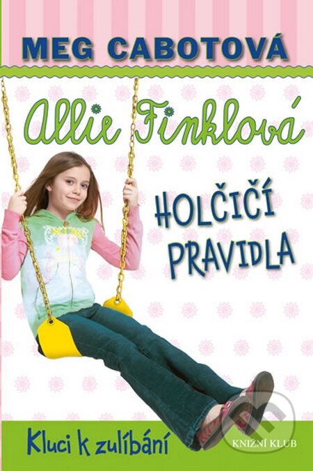 Kniha: Holčičí pravidla 3: Allie Finklová - Kluci k zulíbání (Meg Cabot). Knižní klub, 2016 Kniha: Holčičí pravidla 3: Allie Finklová - Kluci k zulíbání (Meg Cabot). Knižní klub, 2016