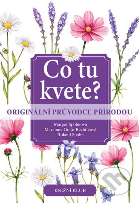 Kniha: Co tu kvete? (Margot Spohn a kolektiv). Knižní klub, 2016 Kniha: Co tu kvete? (Margot Spohn a kolektiv). Knižní klub, 2016
