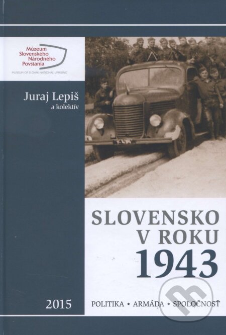 Kniha: Slovensko v roku 1943 (Juraj Lepiš a kolektiv). Múzeum SNP, 2015 Kniha: Slovensko v roku 1943 (Juraj Lepiš a kolektiv). Múzeum SNP, 2015