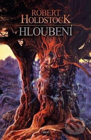 Kniha: Hloubení (Robert Holdstock). Argo, 2017 Kniha: Hloubení (Robert Holdstock). Argo, 2017